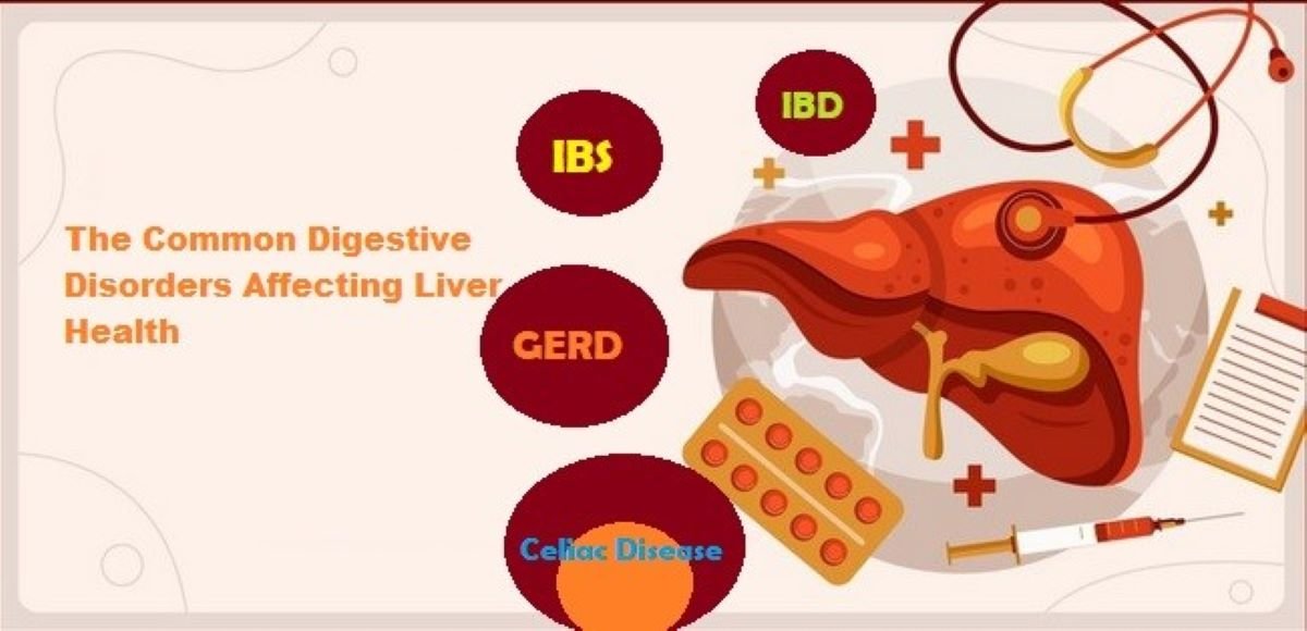 What Are the Common Digestive Disorders Affecting Liver Health